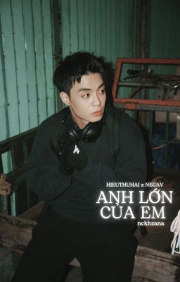 [hieuthuhai x negav] anh lớn của em