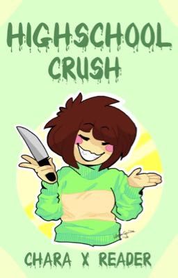 Highschool Crush (Chara X Reader) 