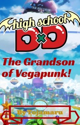 Highschool DxD: The Grandson of Vegapunk!