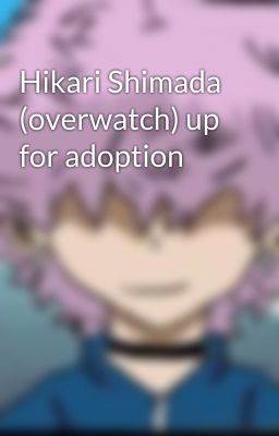 Hikari Shimada (overwatch) up for adoption