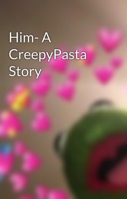 Him- A CreepyPasta Story