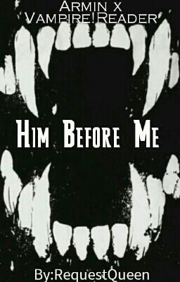 Him before Me (Modern!Armin x Vampire!Reader) -on hold-