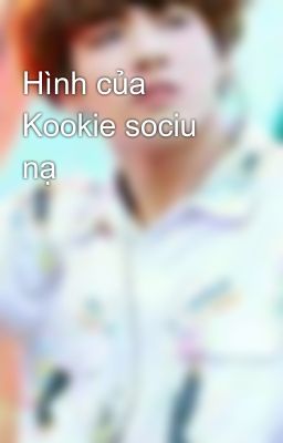 Hình của Kookie sociu nạ