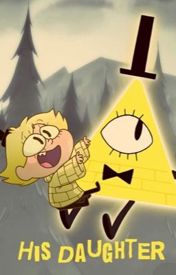 ▽¿Hîs Daûghtêr?△ (Bill Cipher and Gravity Falls cast fanfiction)