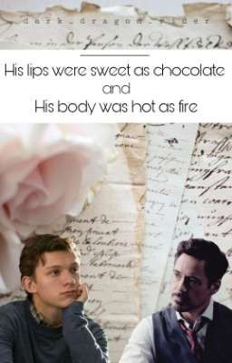 His lips were sweet as chocolate and his body was hot as fire   ×starker× 