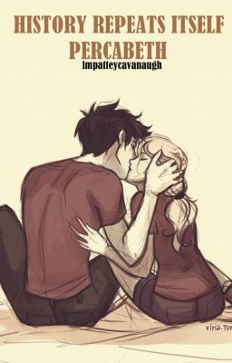 History Repeats Itself: Percabeth (Ongoing)