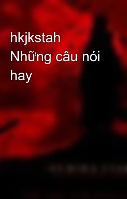 hkjkstah Những câu nói hay