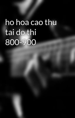 ho hoa cao thu tai do thi 800-900