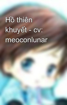 Hồ thiên khuyết - cv: meoconlunar