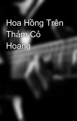 Hoa Hồng Trên Thảm Cỏ Hoang