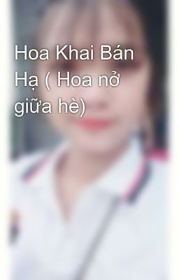 Hoa Khai Bán Hạ ( Hoa nở giữa hè)