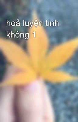 hoả luyện tinh không 1