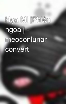 Họa Mi [Phiên ngoại] - meoconlunar convert