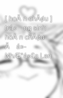 [ hoĂ n chĂ¢u ] trá»ng sinh hoĂ n chĂ¢u Äá»- NhÆ°á»£c Lan