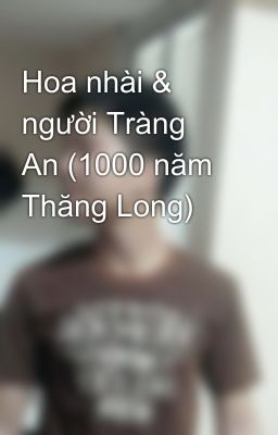 Hoa nhài & người Tràng An (1000 năm Thăng Long)