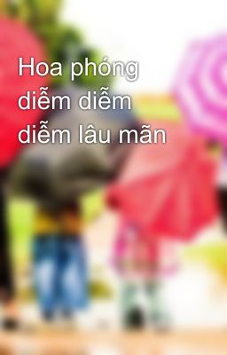 Hoa phóng diễm diễm diễm lâu mãn