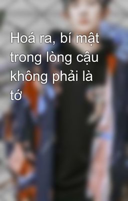 Hoá ra, bí mật trong lòng cậu không phải là tớ