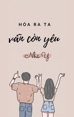 Hóa ra ta vẫn còn yêu