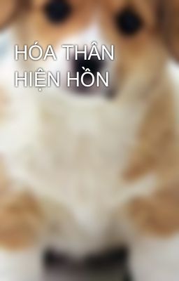 HÓA THÂN HIỆN HỒN