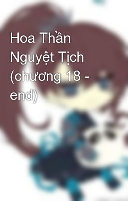 Hoa Thần Nguyệt Tịch (chương 18 - end)