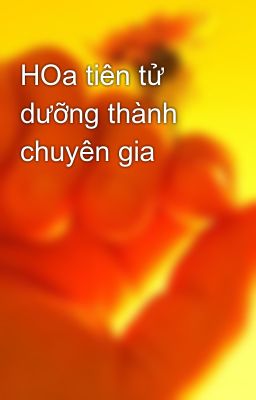 HOa tiên tử dưỡng thành chuyên gia