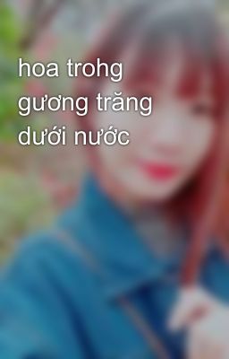 hoa trohg gương trăng dưới nước