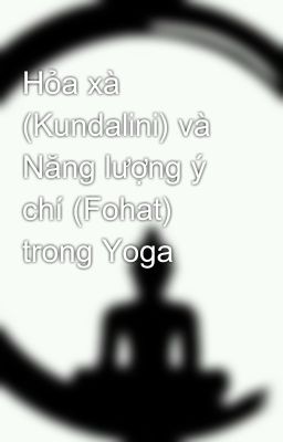 Hỏa xà (Kundalini) và Năng lượng ý chí (Fohat) trong Yoga