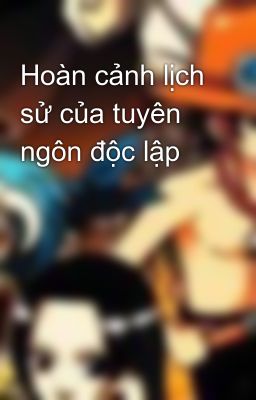 Hoàn cảnh lịch sử của tuyên ngôn độc lập