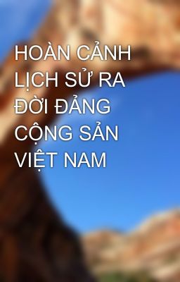 HOÀN CẢNH LỊCH SỬ RA ĐỜI ĐẢNG CỘNG SẢN VIỆT NAM