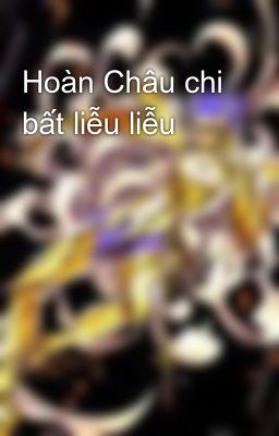 Hoàn Châu chi bất liễu liễu