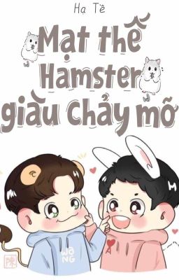 [Hoàn - Đam Mỹ]]Mạt Thế Hamster Giàu Chảy Mỡ