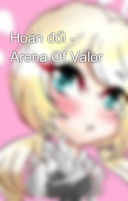 Hoán đổi - Arena Of Valor