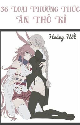 /HOÀN/GL/PO18/THÚ NHÂN/ 36 Loại Phương Thức Ăn Thỏ Kỉ - Hoảng Hốt