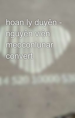 hoan ly duyên - nguyên viện meoconlunar convert