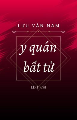 [HOÀN] Y quán Bất Tử - Lưu Vân Nam