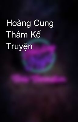 Hoàng Cung Thâm Kế Truyện