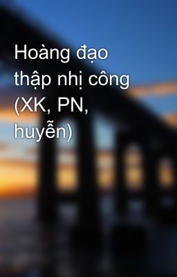 Hoàng đạo thập nhị công (XK, PN, huyễn)