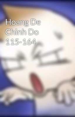 Hoang De Chinh Do 115-164
