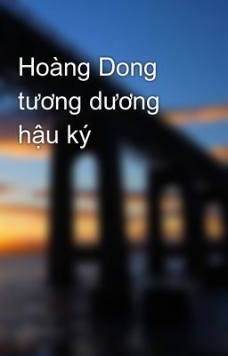 Hoàng Dong tương dương hậu ký