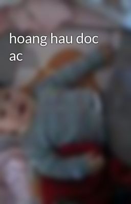 hoang hau doc ac