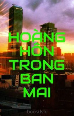 HOÀNG HÔN TRONG BAN MAI