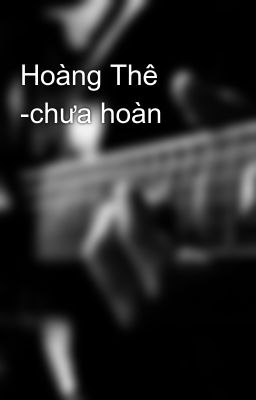 Hoàng Thê -chưa hoàn