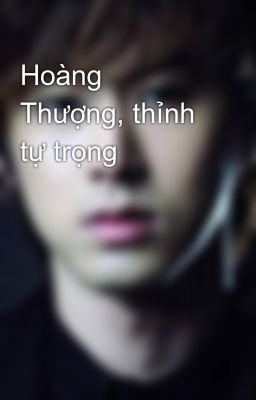 Hoàng Thượng, thỉnh tự trọng