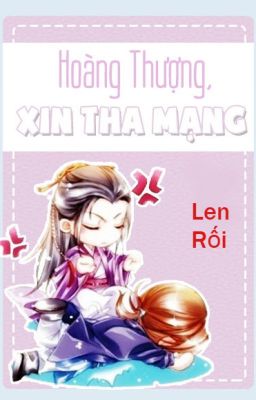 Hoàng thượng! Xin tha mạng! - Len Rối