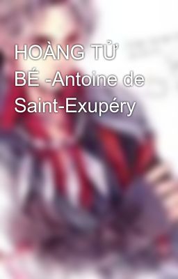 HOÀNG TỬ BÉ -Antoine de Saint-Exupéry