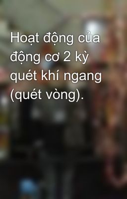 Hoạt động của động cơ 2 kỳ quét khí ngang (quét vòng).