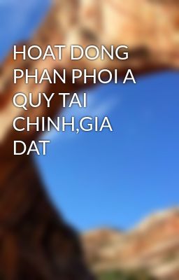 HOAT DONG PHAN PHOI A QUY TAI CHINH,GIA DAT