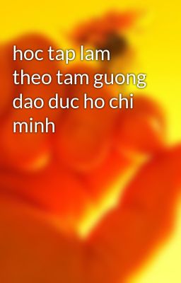 hoc tap lam theo tam guong dao duc ho chi minh