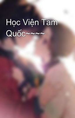 Học Viện Tam Quốc~~~~