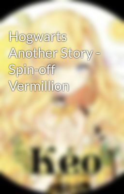 Hogwarts Another Story - Spin-off Vermillion